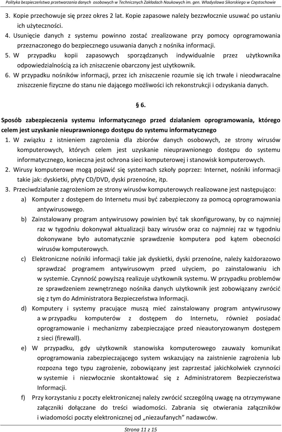 W przypadku kopii zapasowych sporządzanych indywidualnie przez użytkownika odpowiedzialnością za ich zniszczenie obarczony jest użytkownik. 6.