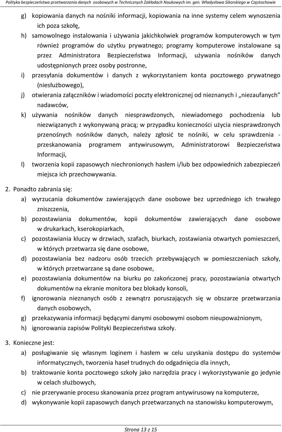 dokumentów i danych z wykorzystaniem konta pocztowego prywatnego (niesłużbowego), j) otwierania załączników i wiadomości poczty elektronicznej od nieznanych i niezaufanych nadawców, k) używania