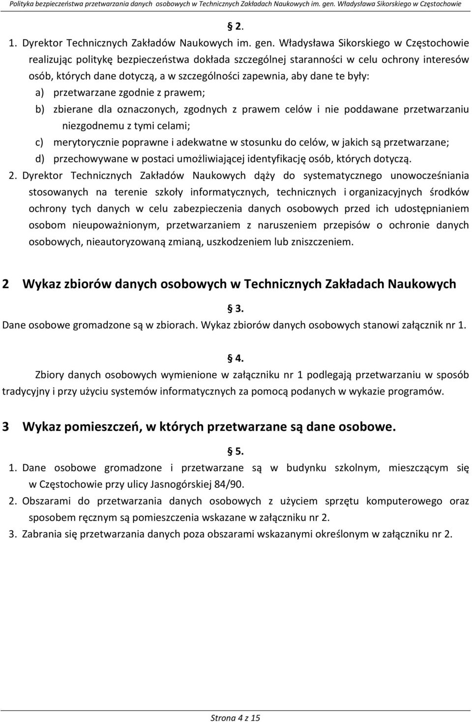 były: a) przetwarzane zgodnie z prawem; b) zbierane dla oznaczonych, zgodnych z prawem celów i nie poddawane przetwarzaniu niezgodnemu z tymi celami; c) merytorycznie poprawne i adekwatne w stosunku