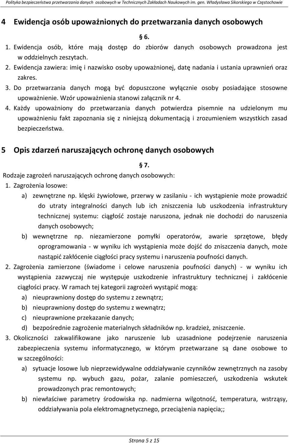 Wzór upoważnienia stanowi załącznik nr 4.