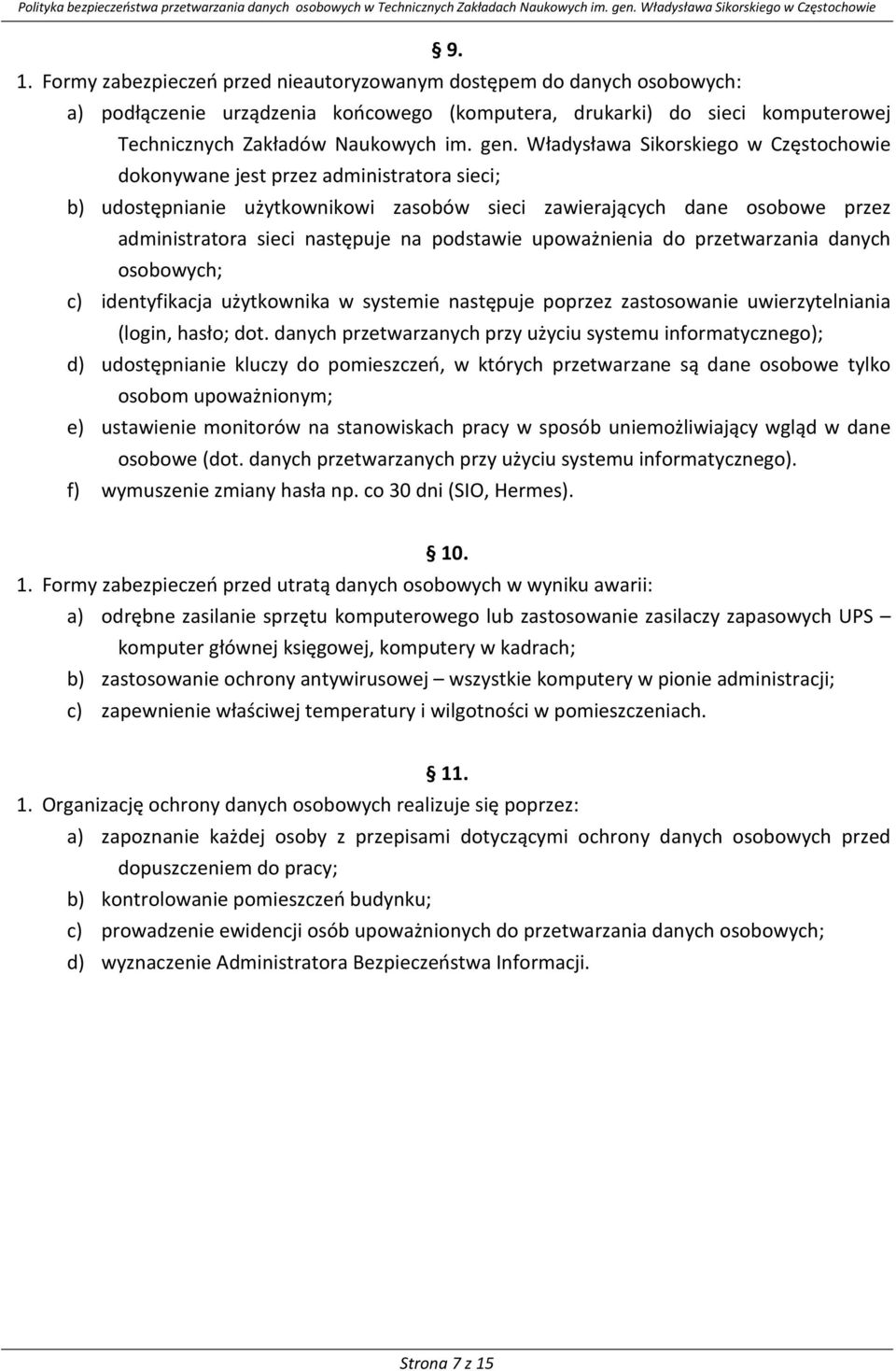 podstawie upoważnienia do przetwarzania danych osobowych; c) identyfikacja użytkownika w systemie następuje poprzez zastosowanie uwierzytelniania (login, hasło; dot.