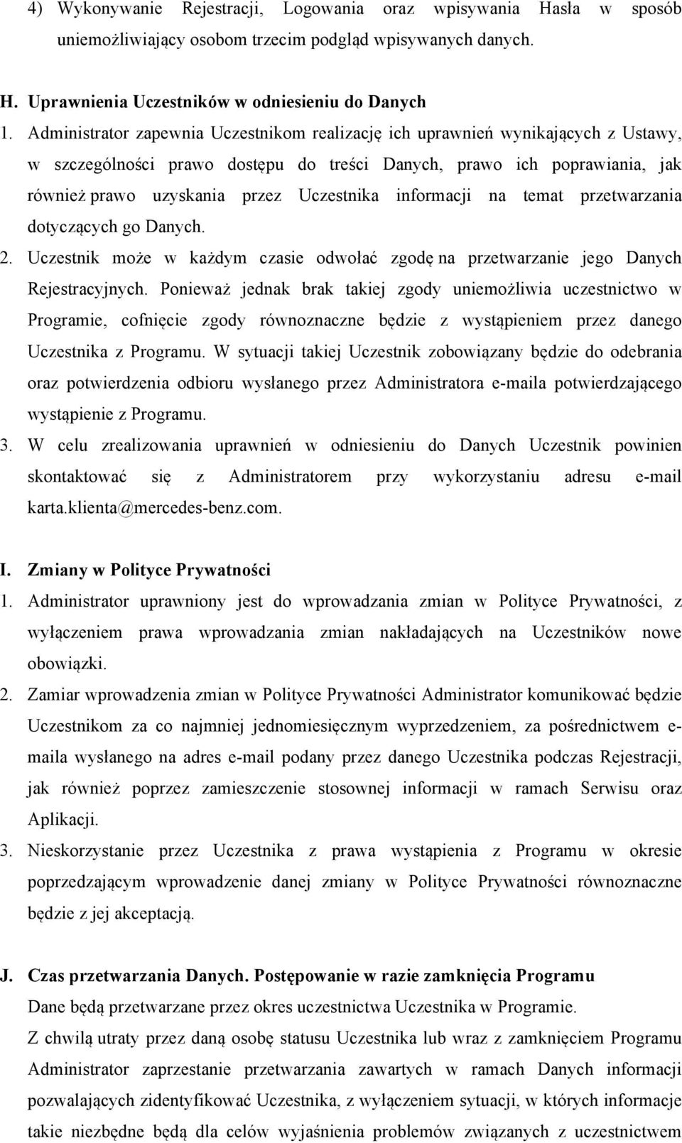 informacji na temat przetwarzania dotyczących go Danych. 2. Uczestnik może w każdym czasie odwołać zgodę na przetwarzanie jego Danych Rejestracyjnych.