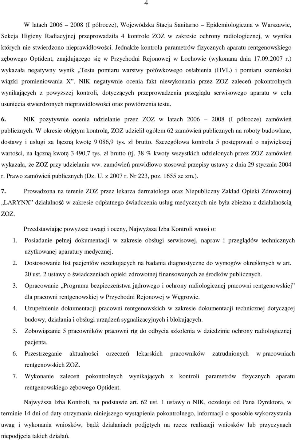 2007 r.) wykazała negatywny wynik Testu pomiaru warstwy połówkowego osłabienia (HVL) i pomiaru szerokości wiązki promieniowania X.