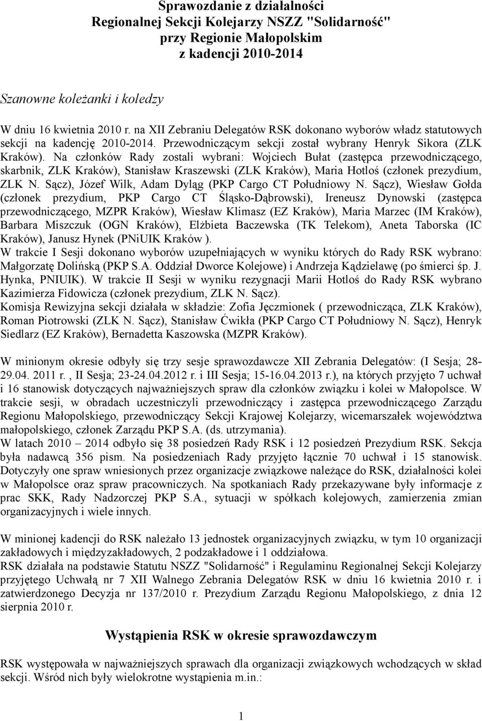 Na członków Rady zostali wybrani: Wojciech Bułat (zastępca przewodniczącego, skarbnik, ZLK Kraków), Stanisław Kraszewski (ZLK Kraków), Maria Hotloś (członek prezydium, ZLK N.