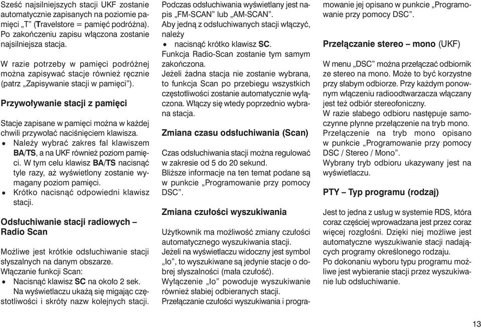 Przywo ywanie stacji z pami ci Stacje zapisane w pami ci mo na w ka dej chwili przywo aç naciêni ciem klawisza. Nale y wybraç zakres fal klawiszem BA/TS, a na UKF równie poziom pami ci.