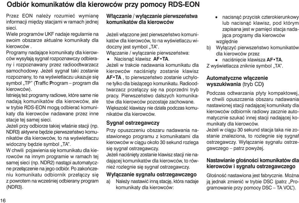 Programy nadajàce komunikaty dla kierowców wysy ajà sygna rozpoznawczy odbierany i rozpoznawany przez radioodtwarzacz samochodowy.