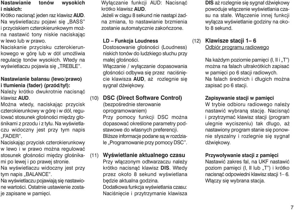 Nastawianie balansu (lewo/prawo) i t umienia (fader) (przód/ty ): Nale y krótko dwukrotnie nacisnàç klawisz AUD.