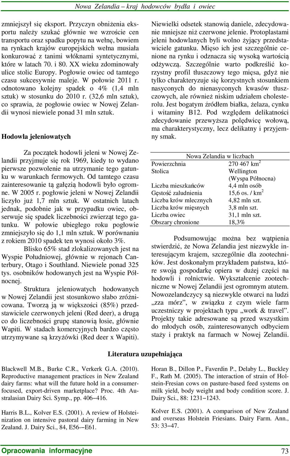 syntetycznymi, które w latach 70. i 80. XX wieku zdominowały ulice stolic Europy. Pogłowie owiec od tamtego czasu sukcesywnie maleje. W połowie 2011 r.
