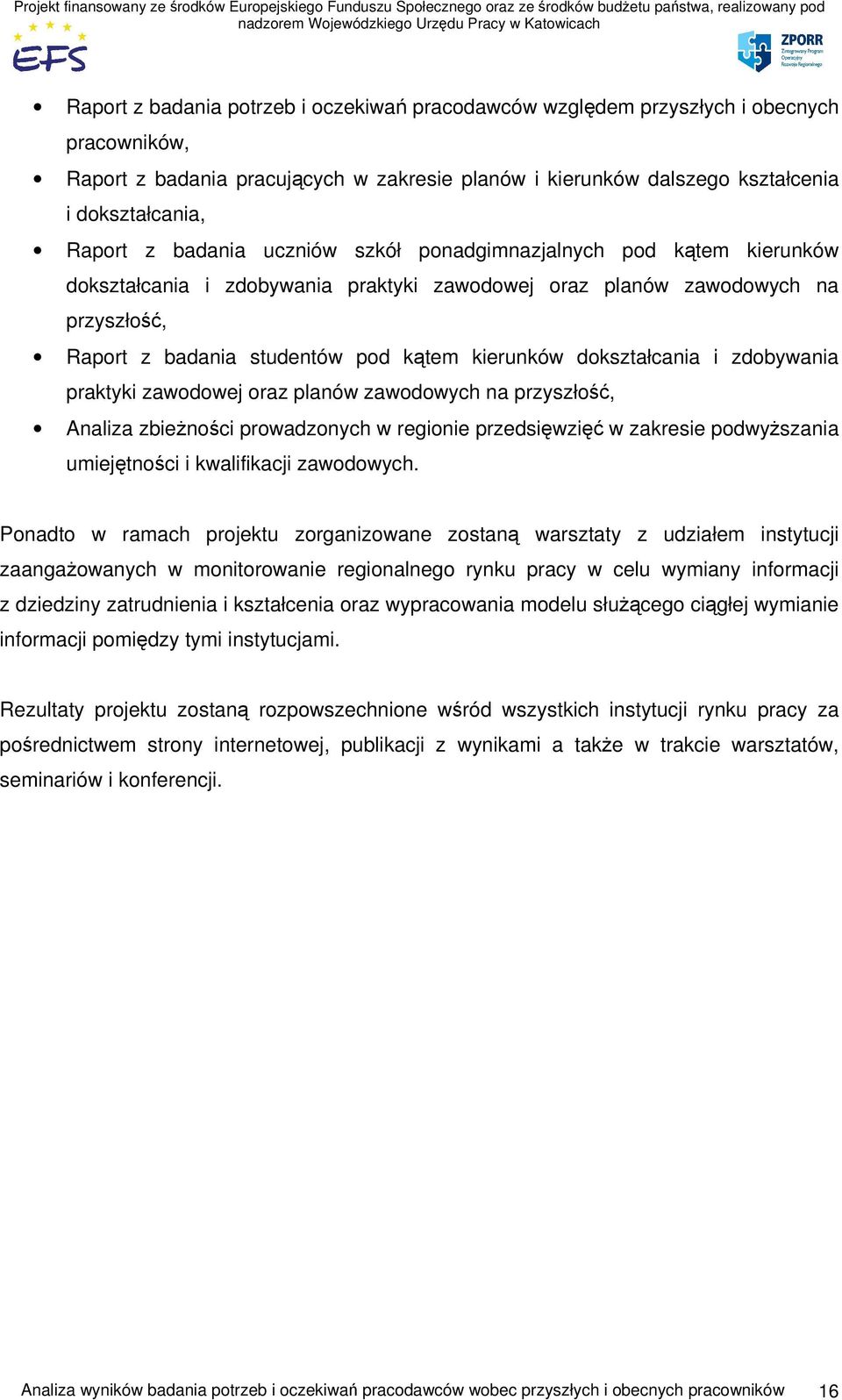 dokształcania i zdobywania praktyki zawodowej oraz planów zawodowych na przyszłość, Analiza zbieżności prowadzonych w regionie przedsięwzięć w zakresie podwyższania umiejętności i kwalifikacji