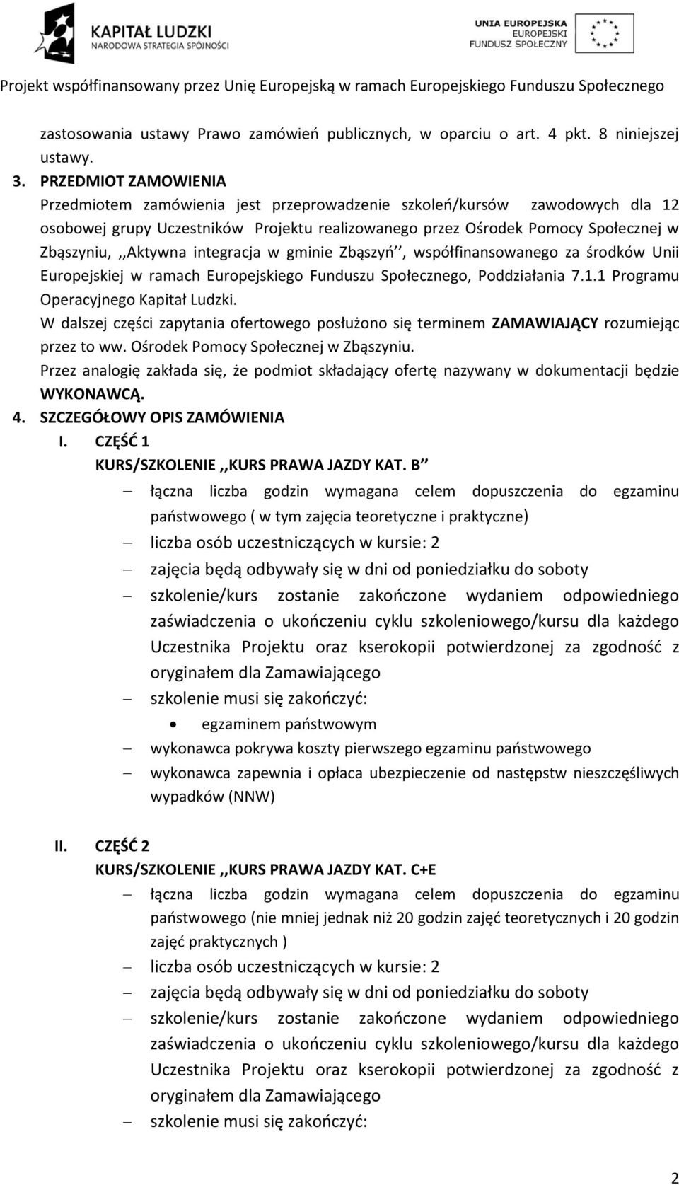 Zbąszyniu,,,Aktywna integracja w gminie Zbąszyń, współfinansowanego za środków Unii Europejskiej w ramach Europejskiego Funduszu Społecznego, Poddziałania 7.1.1 Programu Operacyjnego Kapitał Ludzki.