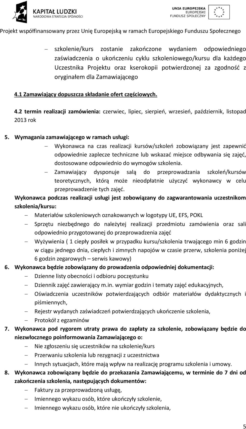 Wymagania zamawiającego w ramach usługi: Wykonawca na czas realizacji kursów/szkoleń zobowiązany jest zapewnić odpowiednie zaplecze techniczne lub wskazać miejsce odbywania się zajęć, dostosowane