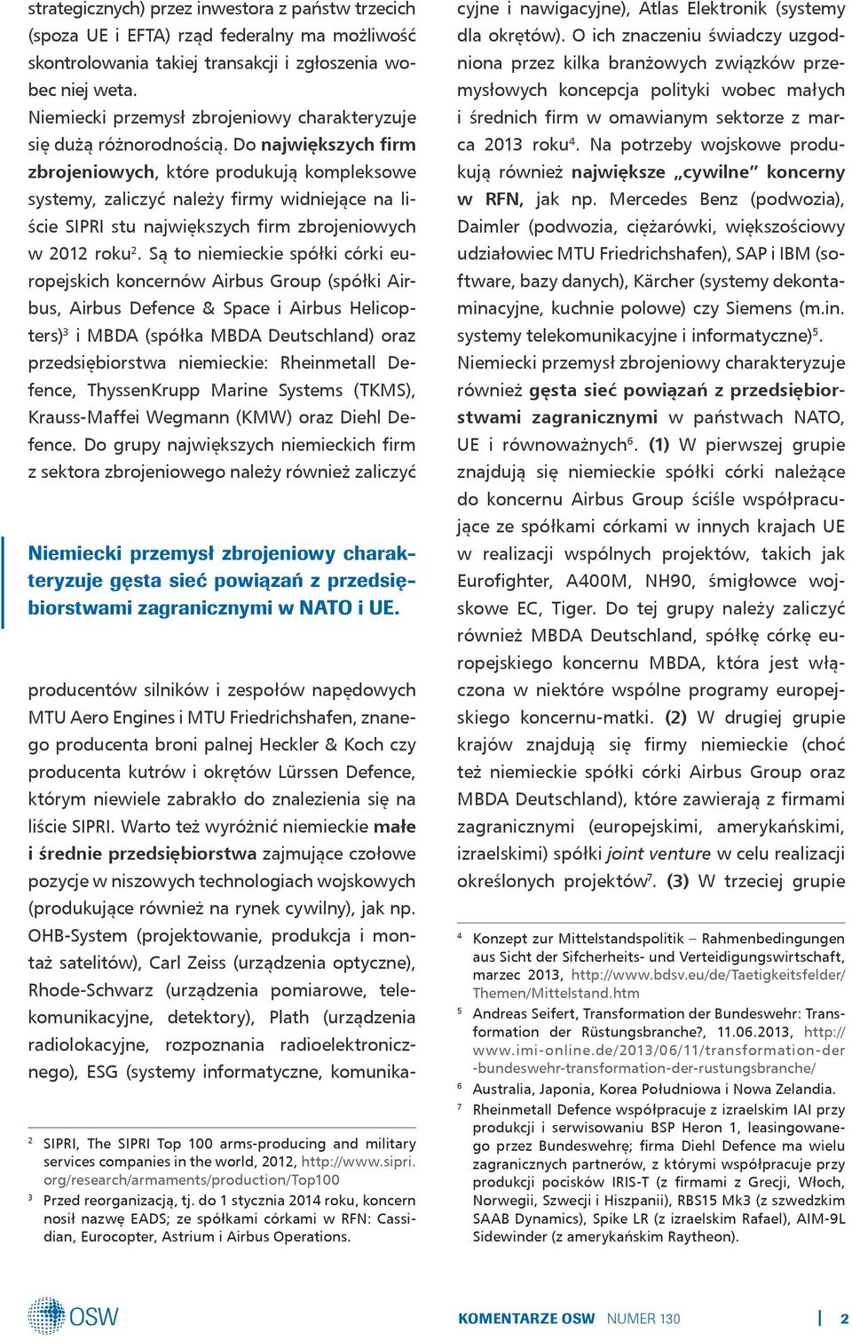 Do największych firm zbrojeniowych, które produkują kompleksowe systemy, zaliczyć należy firmy widniejące na liście SIPRI stu największych firm zbrojeniowych w 2012 roku 2.