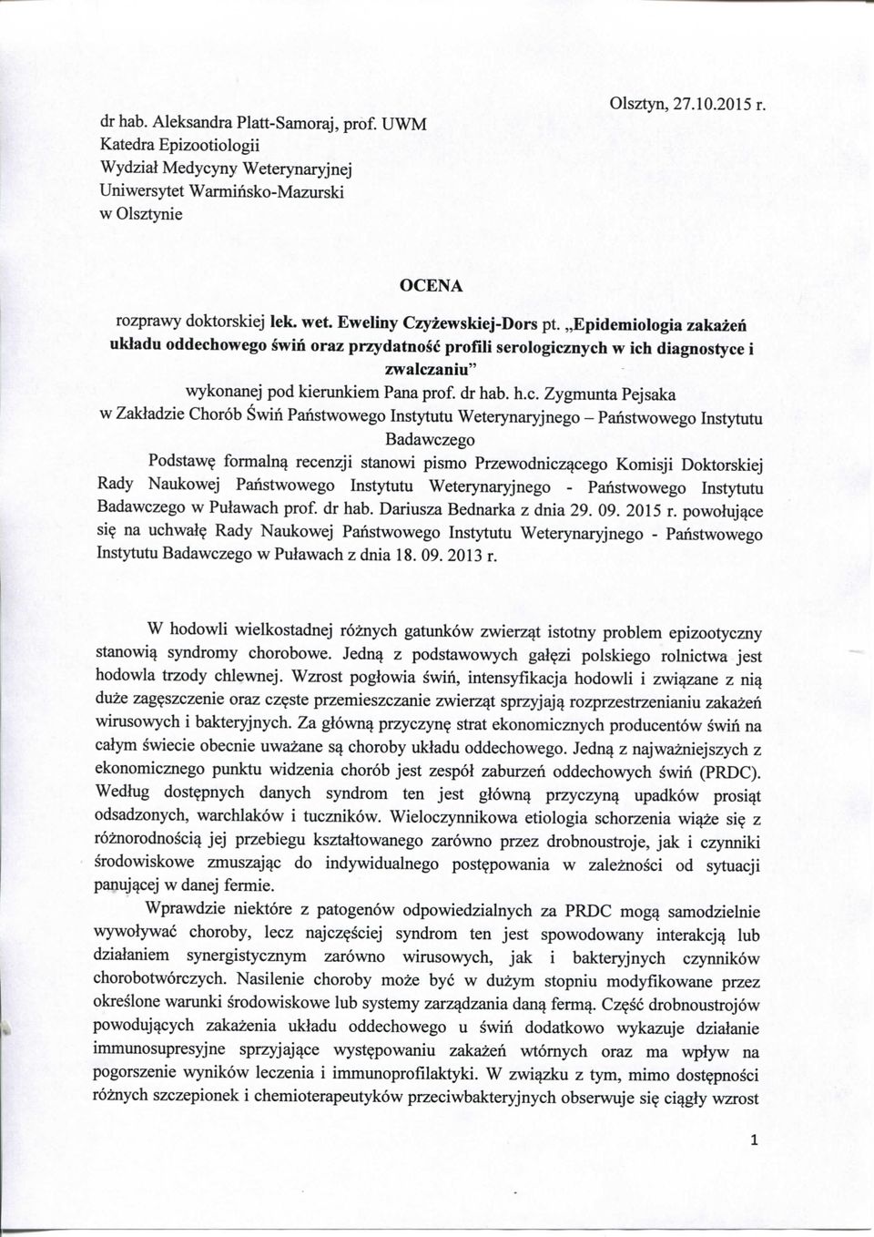 formaln^ recenzji stanowi pismo Przewodnicz^cego Komisji Doktorskiej Rady Naukowej Panstwowego Instytutu Weterynaryjnego - Panstwowego Instytutu Badawczego w Pulawach prof, dr hab.