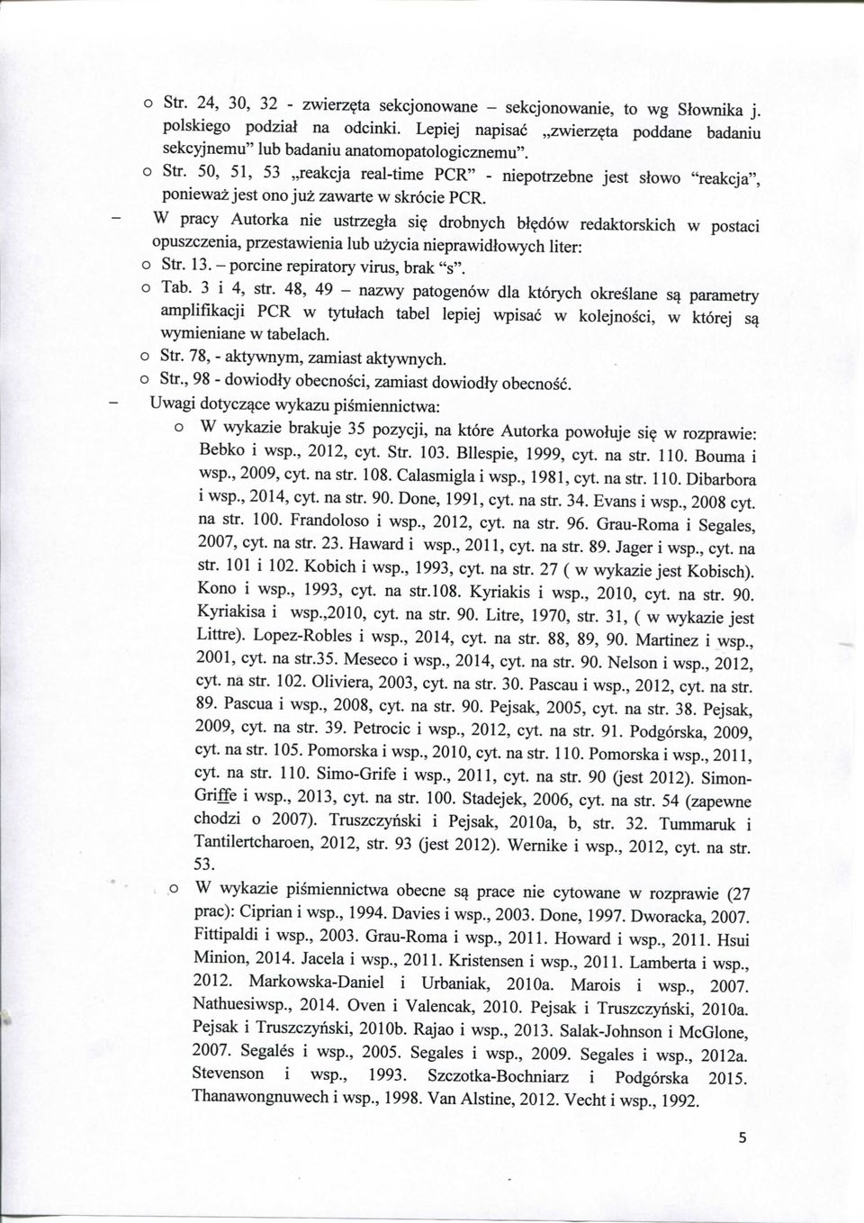 d6w redaktorskich w postaci opuszczenia, przestawienia lub uzycia nieprawidlowych liter: o Str. 13.-porcine repiratory virus, brak "s". o Tab. 3 i 4, str.