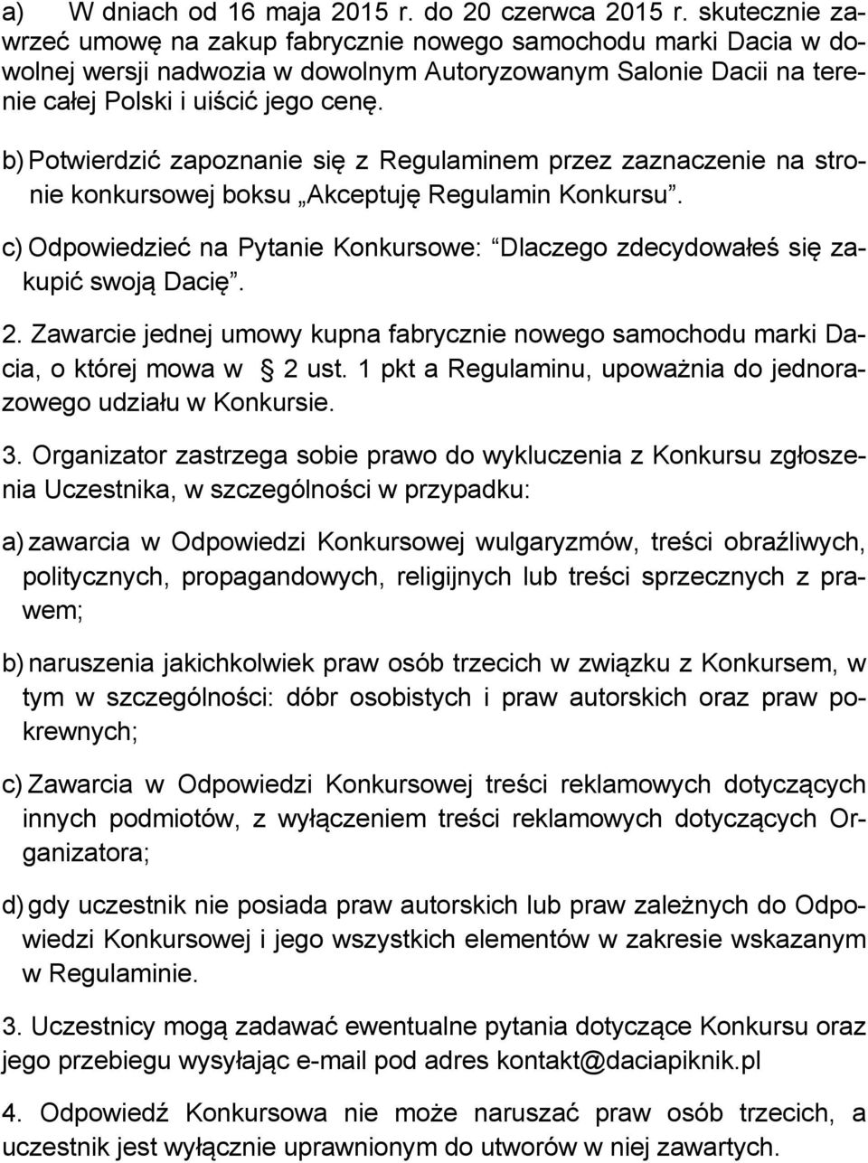 b) Potwierdzić zapoznanie się z Regulaminem przez zaznaczenie na stronie konkursowej boksu Akceptuję Regulamin Konkursu.