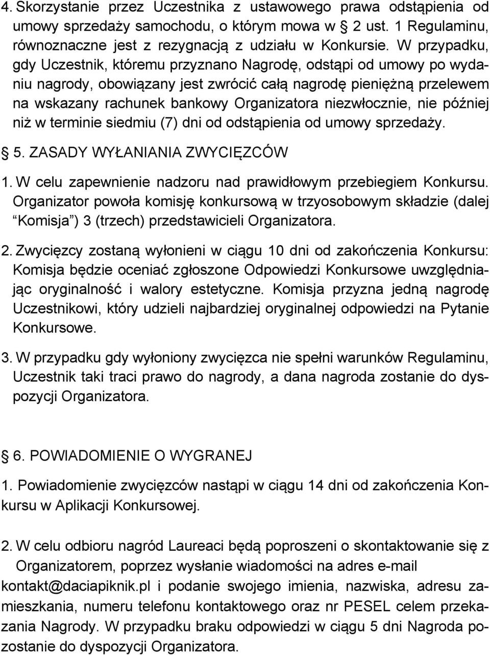 niezwłocznie, nie później niż w terminie siedmiu (7) dni od odstąpienia od umowy sprzedaży. 5. ZASADY WYŁANIANIA ZWYCIĘZCÓW 1. W celu zapewnienie nadzoru nad prawidłowym przebiegiem Konkursu.