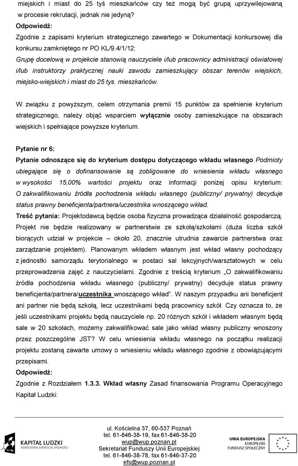 4/1/12: Grupę docelową w projekcie stanowią nauczyciele i/lub pracownicy administracji oświatowej i/lub instruktorzy praktycznej nauki zawodu zamieszkujący obszar terenów wiejskich, miejsko-wiejskich