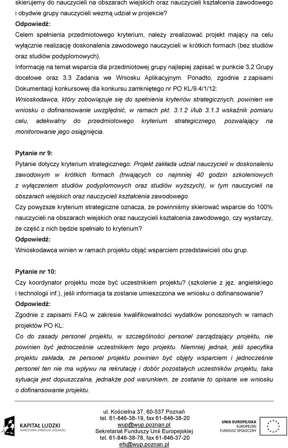 podyplomowych). Informację na temat wsparcia dla przedmiotowej grupy najlepiej zapisać w punkcie 3.2 Grupy docelowe oraz 3.3 Zadania we Wniosku Aplikacyjnym.