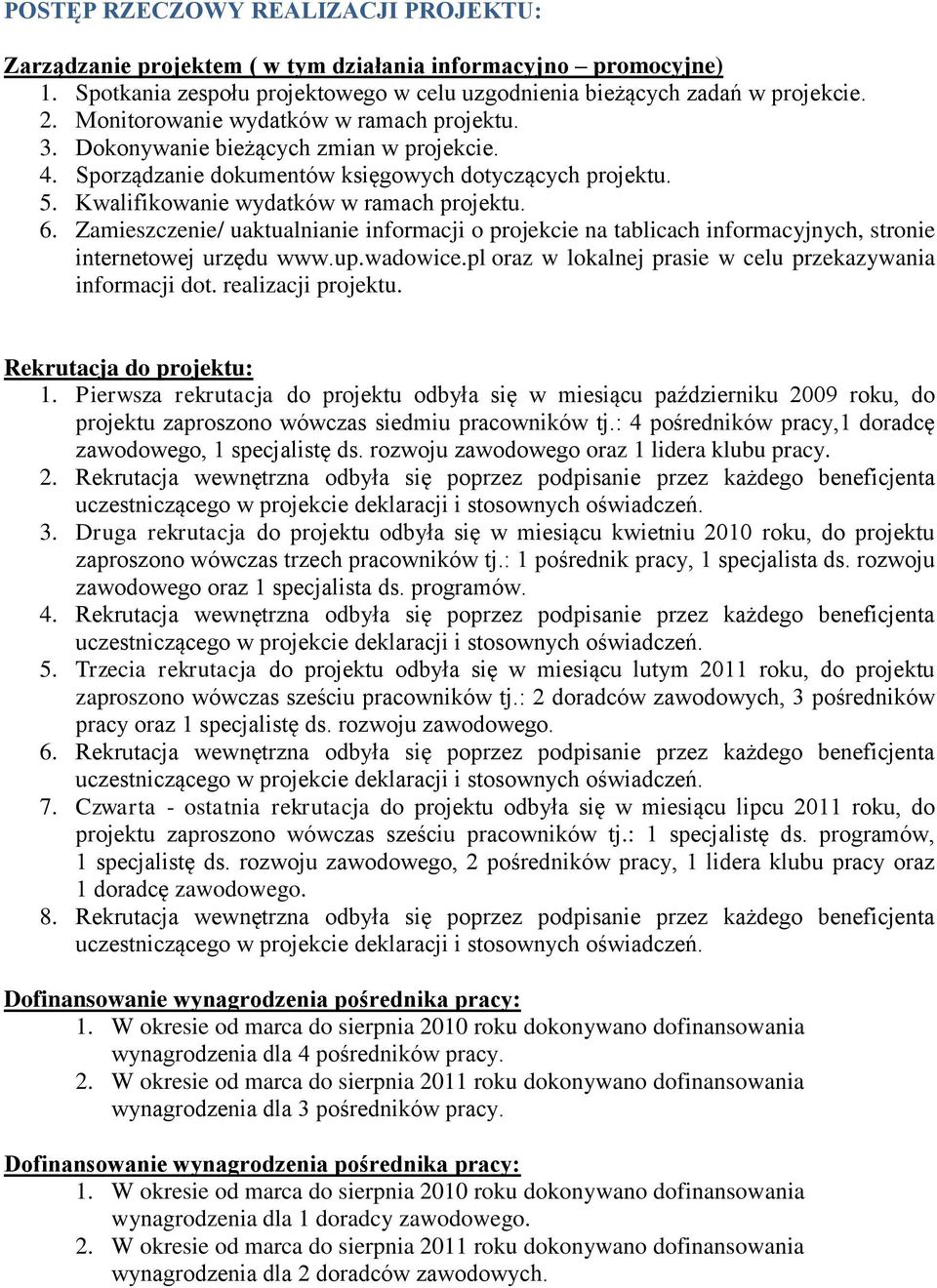 Zamieszczenie/ uaktualnianie informacji o projekcie na tablicach informacyjnych, stronie internetowej urzędu www.up.wadowice.pl oraz w lokalnej prasie w celu przekazywania informacji dot.