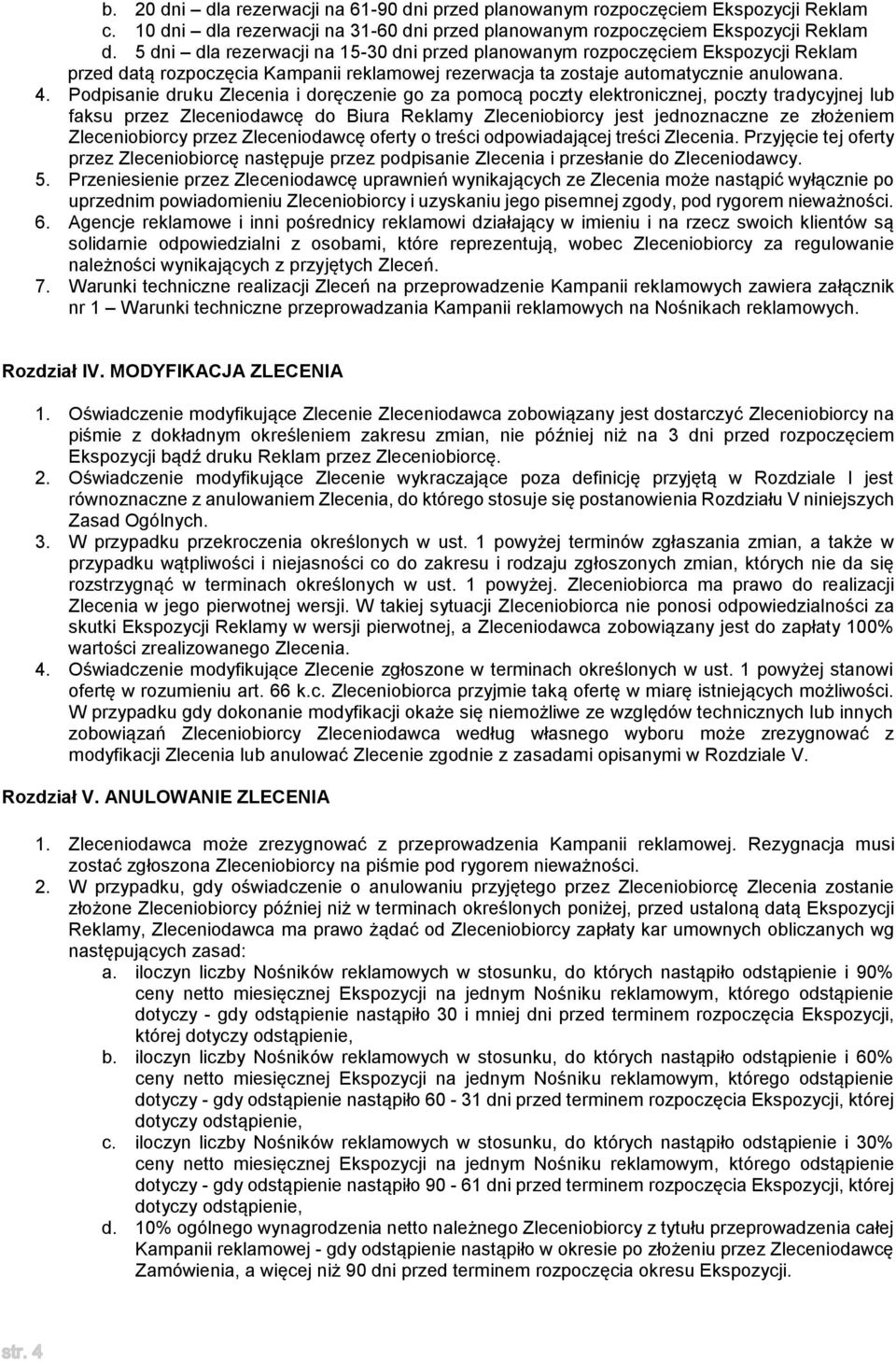 Podpisanie druku Zlecenia i doręczenie go za pomocą poczty elektronicznej, poczty tradycyjnej lub faksu przez Zleceniodawcę do Biura Reklamy Zleceniobiorcy jest jednoznaczne ze złożeniem