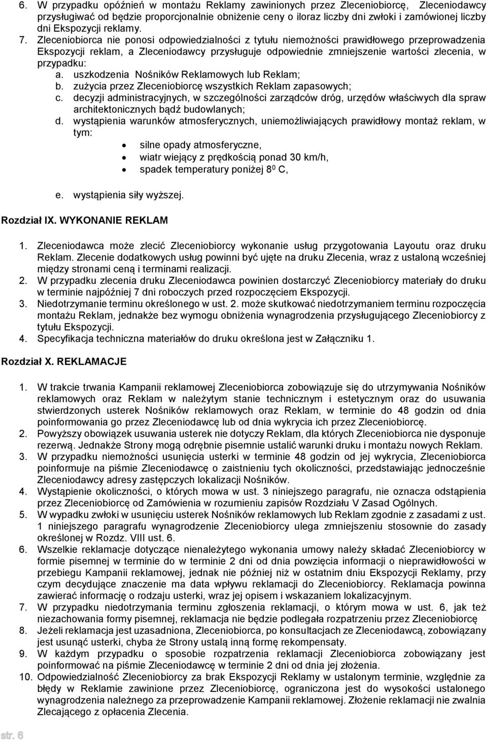 Zleceniobiorca nie ponosi odpowiedzialności z tytułu niemożności prawidłowego przeprowadzenia Ekspozycji reklam, a Zleceniodawcy przysługuje odpowiednie zmniejszenie wartości zlecenia, w przypadku: a.