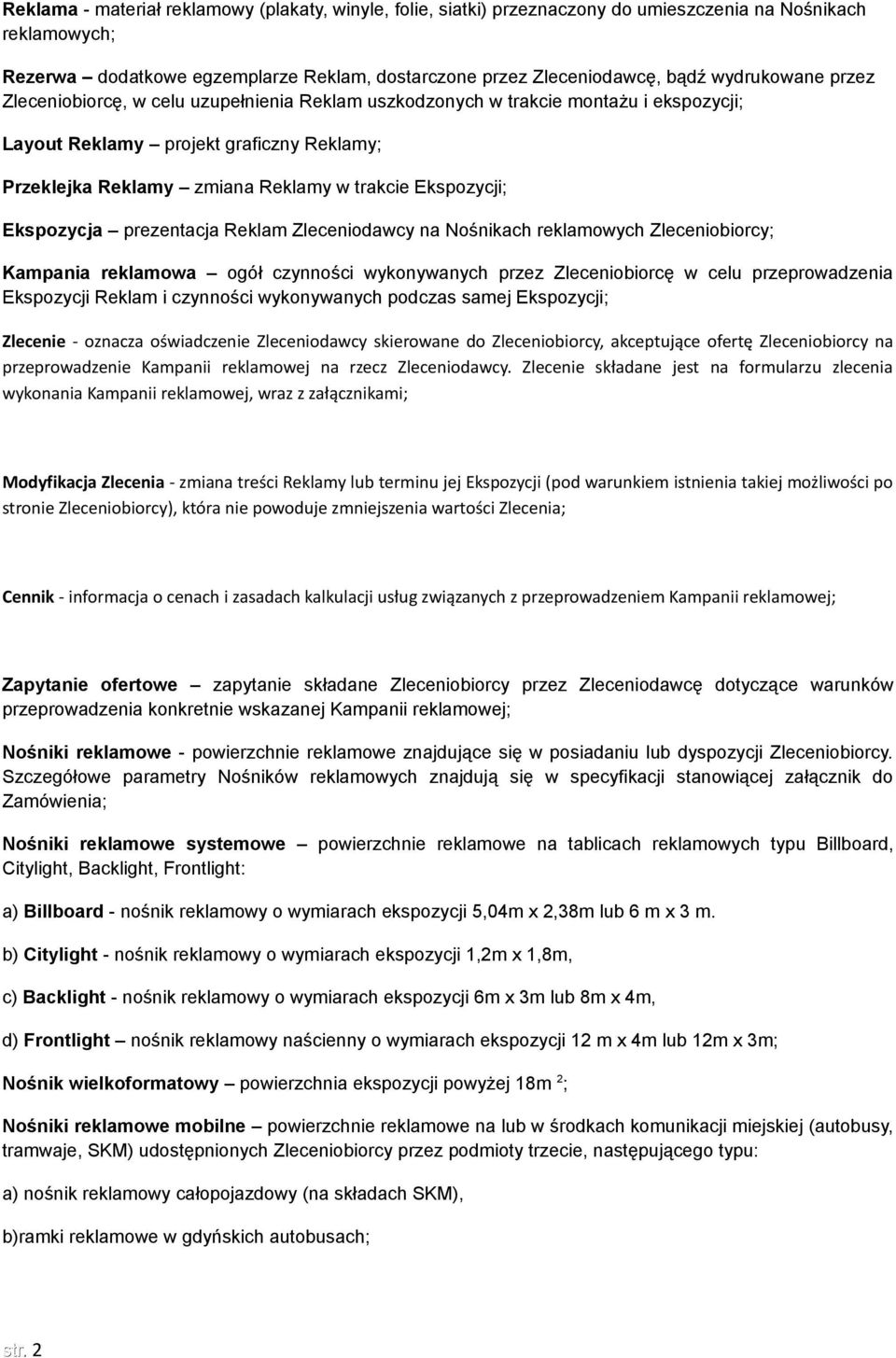Ekspozycji; Ekspozycja prezentacja Reklam Zleceniodawcy na Nośnikach reklamowych Zleceniobiorcy; Kampania reklamowa ogół czynności wykonywanych przez Zleceniobiorcę w celu przeprowadzenia Ekspozycji