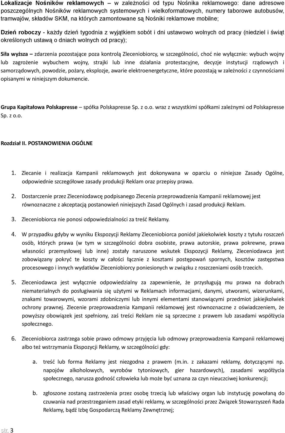 wolnych od pracy); Siła wyższa zdarzenia pozostające poza kontrolą Zleceniobiorcy, w szczególności, choć nie wyłącznie: wybuch wojny lub zagrożenie wybuchem wojny, strajki lub inne działania