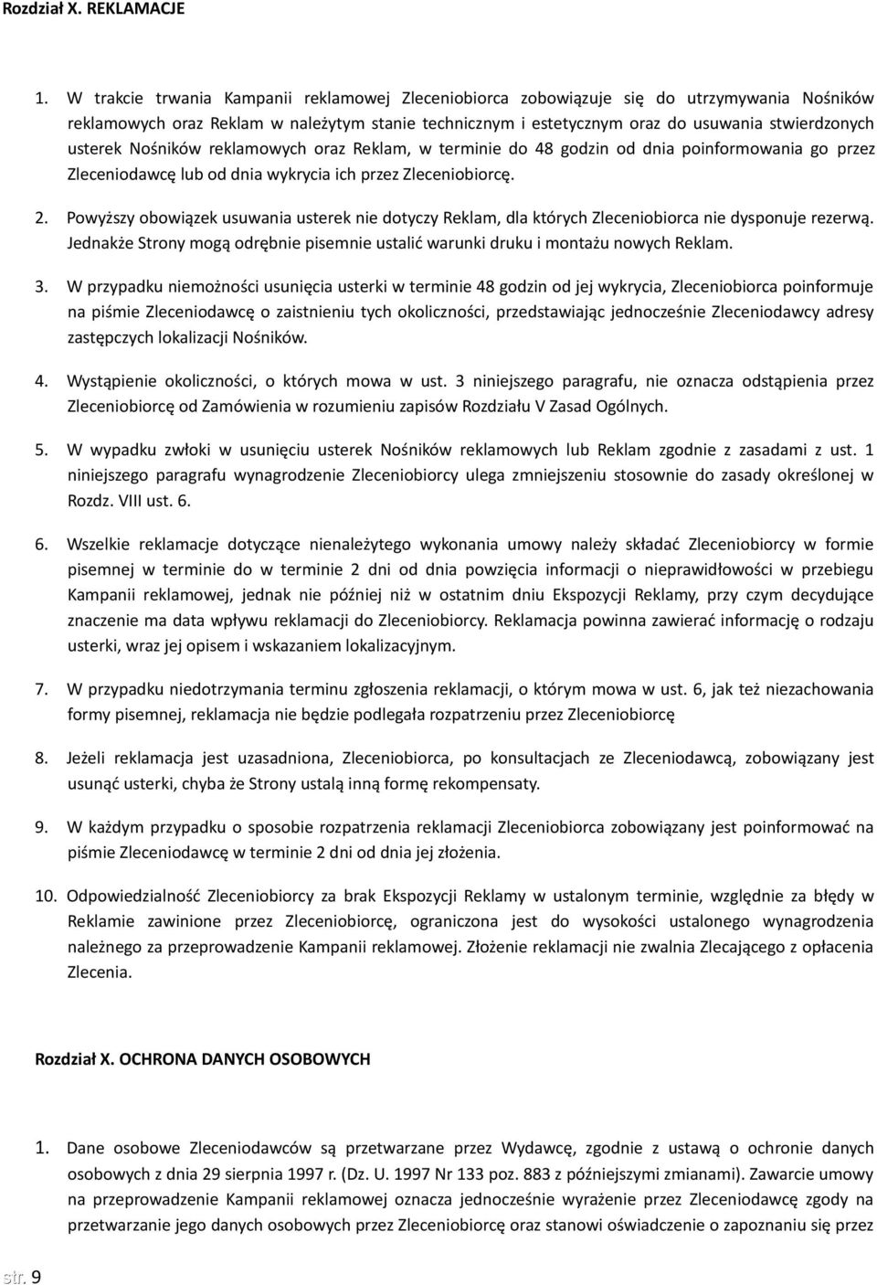 usterek Nośników reklamowych oraz Reklam, w terminie do 48 godzin od dnia poinformowania go przez Zleceniodawcę lub od dnia wykrycia ich przez Zleceniobiorcę. 2.