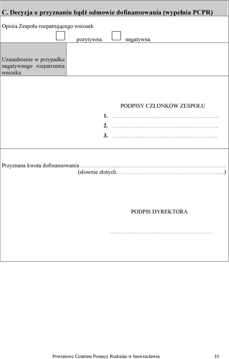 rozpatrzenia wniosku PODPISY CZŁONKÓW ZESPOŁU 1... 2... 3.