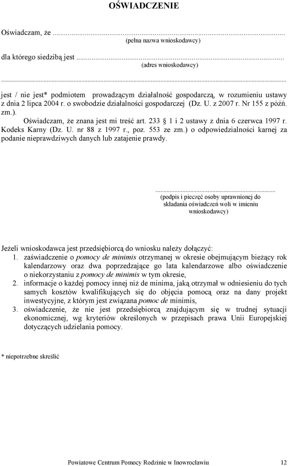 Oświadczam, że znana jest mi treść art. 233 1 i 2 ustawy z dnia 6 czerwca 1997 r. Kodeks Karny (Dz. U. nr 88 z 1997 r., poz. 553 ze zm.