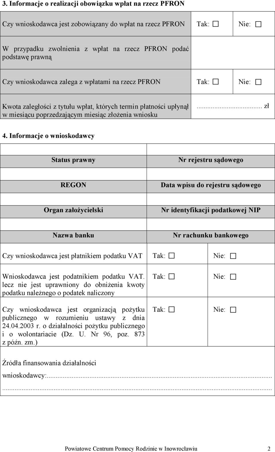 Informacje o wnioskodawcy Status prawny Nr rejestru sądowego REGON Data wpisu do rejestru sądowego Organ założycielski Nr identyfikacji podatkowej NIP Nazwa banku Nr rachunku bankowego Czy
