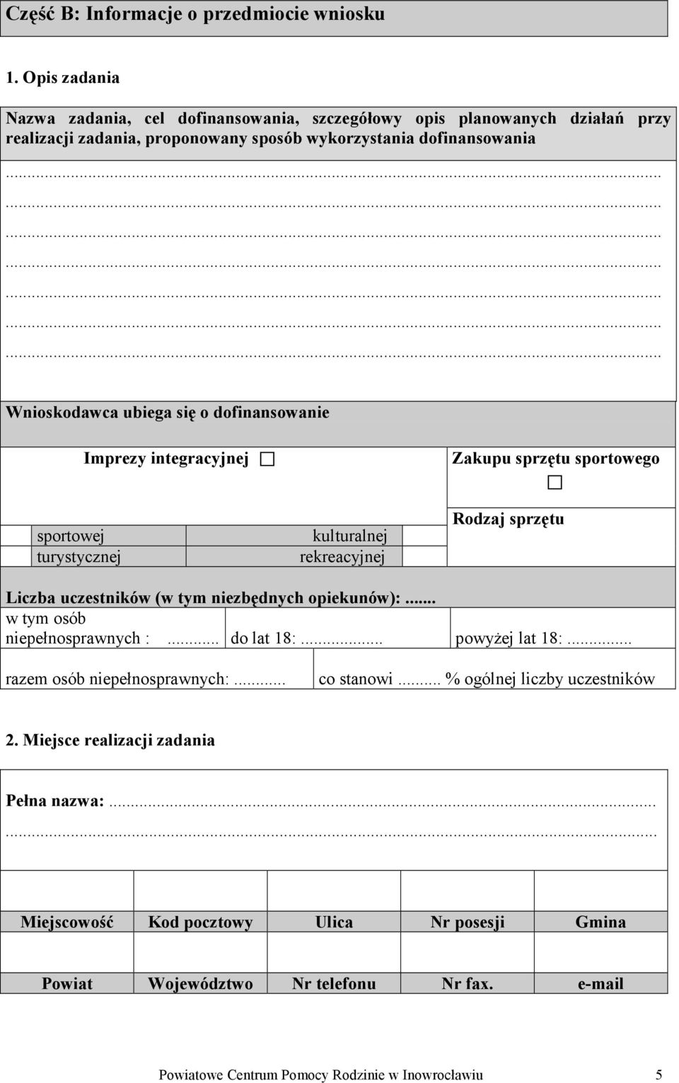 dofinansowanie Imprezy integracyjnej Zakupu sprzętu sportowego sportowej turystycznej kulturalnej rekreacyjnej Rodzaj sprzętu Liczba uczestników (w tym niezbędnych opiekunów):.