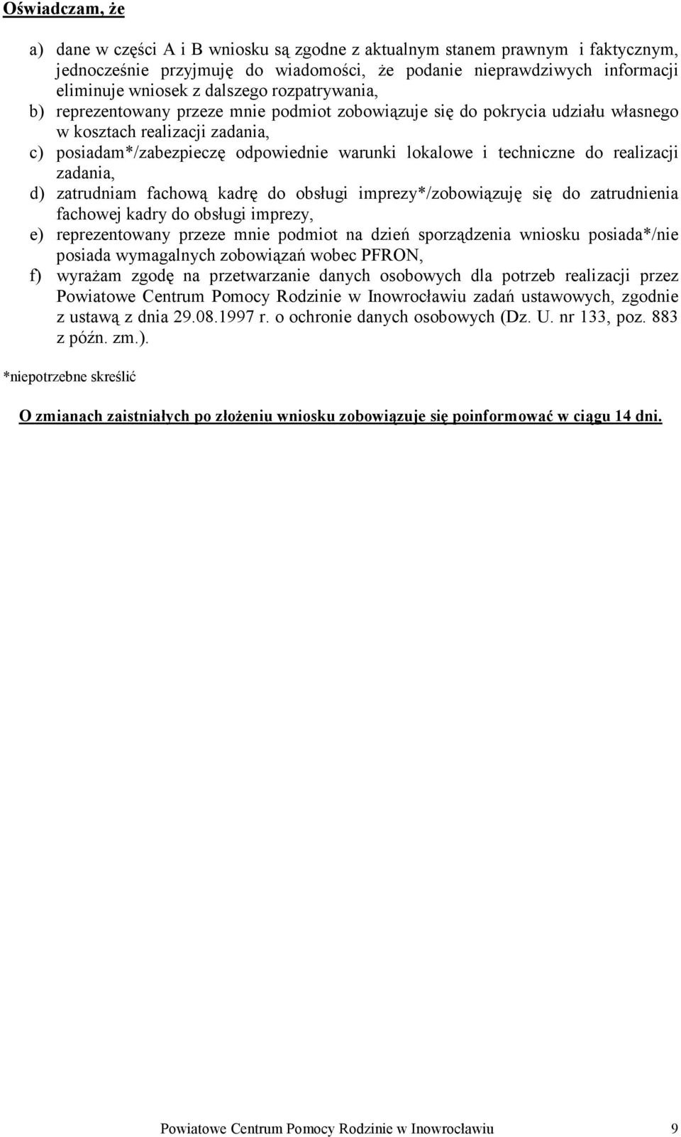 techniczne do realizacji zadania, d) zatrudniam fachową kadrę do obsługi imprezy*/zobowiązuję się do zatrudnienia fachowej kadry do obsługi imprezy, e) reprezentowany przeze mnie podmiot na dzień