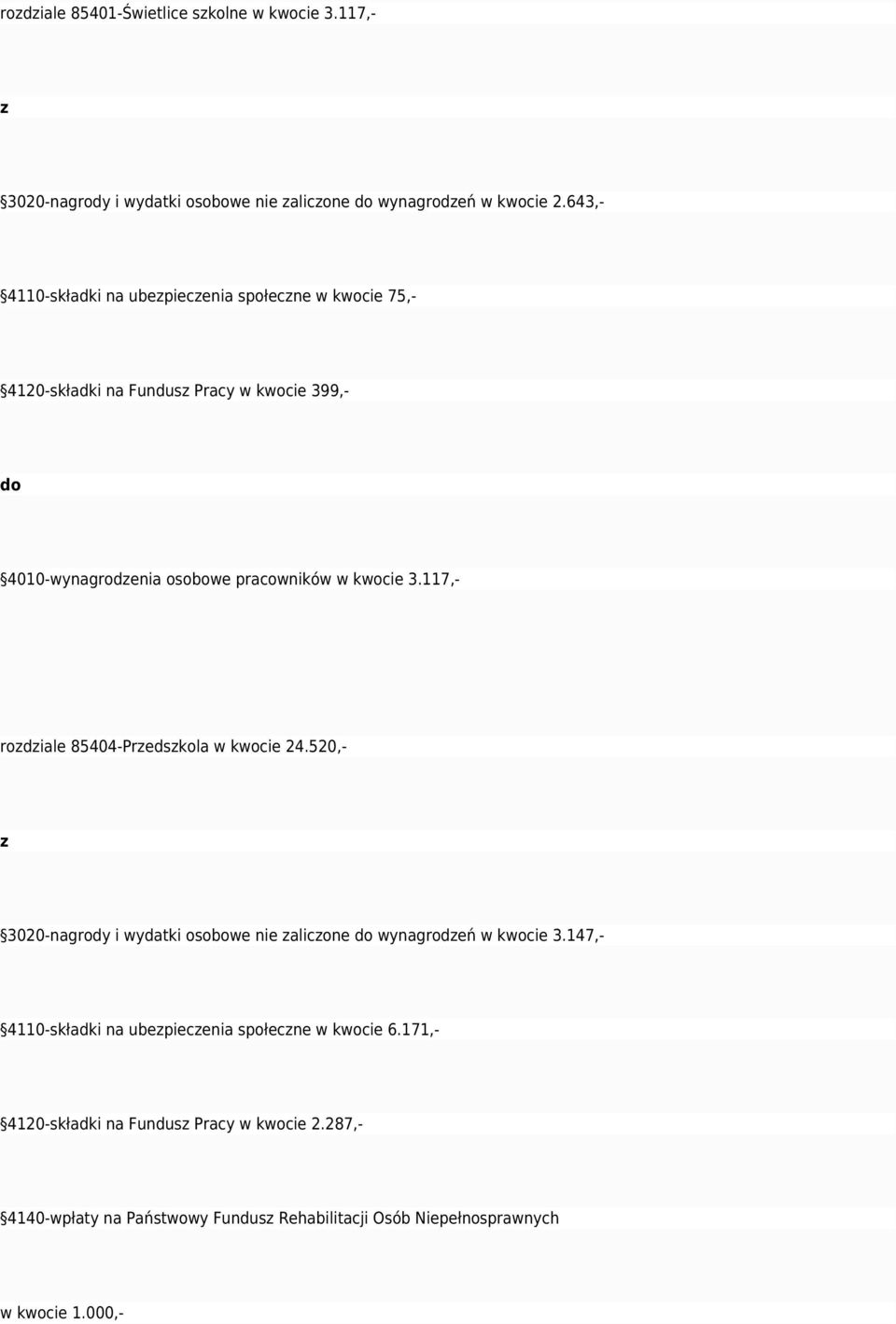 kwocie 3.117,- rodiale 85404-Predskola w kwocie 24.520,- 3020-nagrody i wydatki osobowe nie alicone wynagrodeń w kwocie 3.