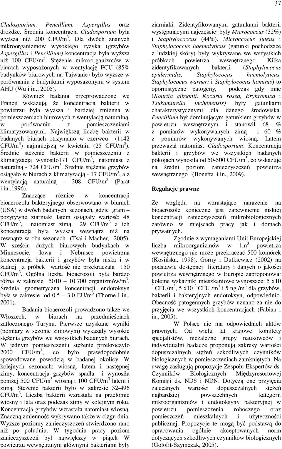 Stężenie mikroorganizmów w biurach wyposażonych w wentylację FCU (85% budynków biurowych na Tajwanie) było wyższe w porównaniu z budynkami wyposażonymi w system AHU (Wu i in., 2005).