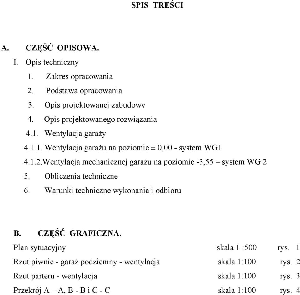 Wentylacja mechanicznej garażu na poziomie -3,55 system WG 2 5. Obliczenia techniczne 6. Warunki techniczne wykonania i odbioru B.