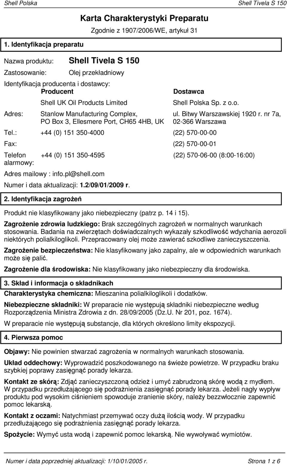 : +44 (0) 151 350-4000 (22) 570-00-00 Fax: (22) 570-00-01 Telefon alarmowy: ul. Bitwy Warszawskiej 1920 r. nr 7a, 02-366 Warszawa +44 (0) 151 350-4595 (22) 570-06-00 (8:00-16:00) Adres mailowy : info.