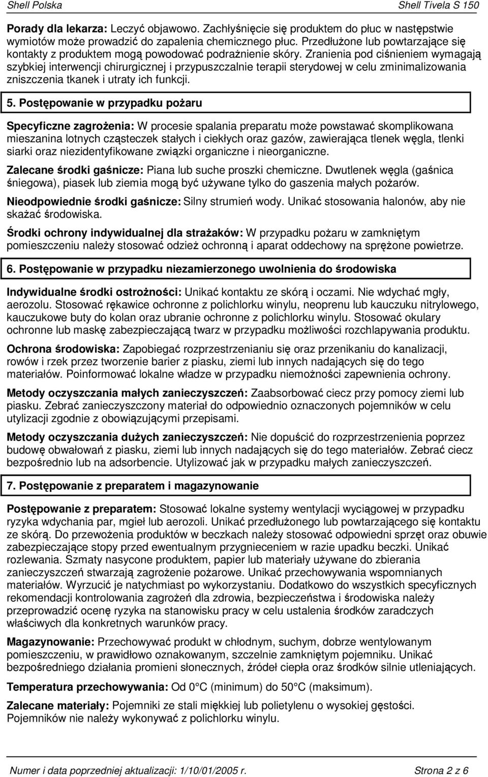 Zranienia pod ciśnieniem wymagają szybkiej interwencji chirurgicznej i przypuszczalnie terapii sterydowej w celu zminimalizowania zniszczenia tkanek i utraty ich funkcji. 5.