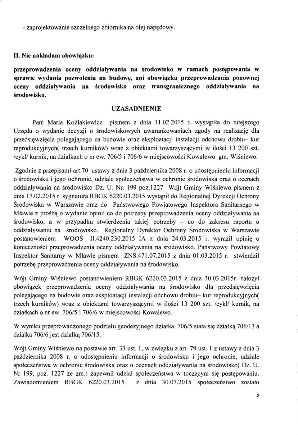 srodowisko oraz transgranicznego oddzialywania na srodowisko. UZASADNIENIE Pani Maria Kozlakiewicz pismem z dnia 11.02.2015 r.