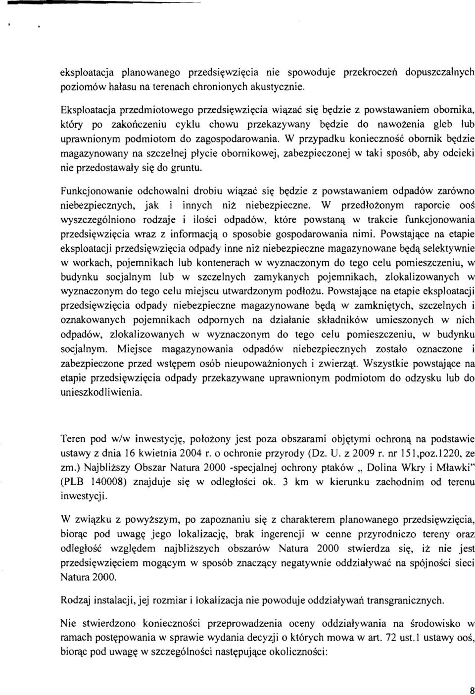 zagospodarowania. W przypadku koniecznosc obomik bc(dzie magazynowany na szczelnej plycie obomikowej, zabezpieczonej w taki spos6b, aby odcieki nie przedostawaly sic( do gruntu.