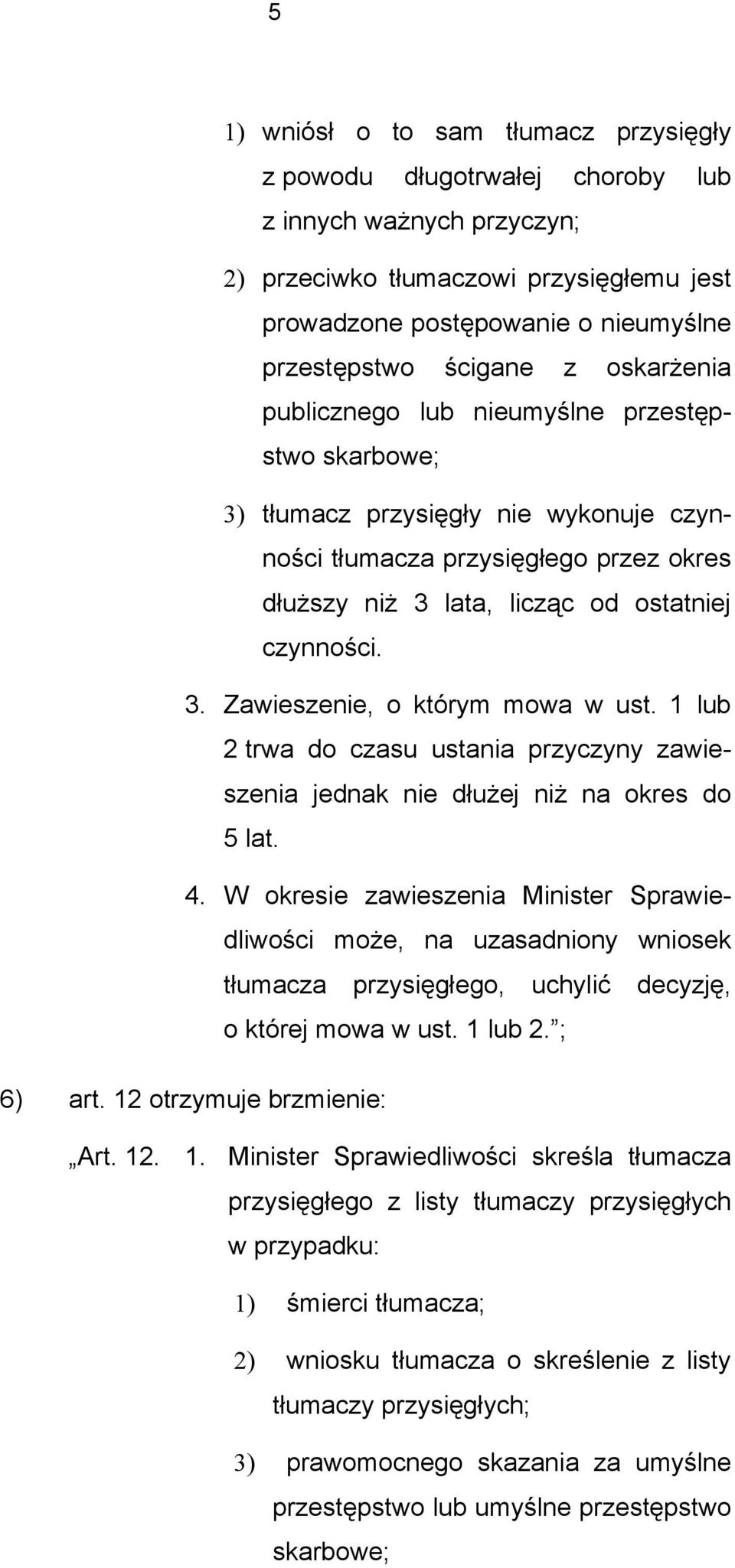 3. Zawieszenie, o którym mowa w ust. 1 lub 2 trwa do czasu ustania przyczyny zawieszenia jednak nie dłużej niż na okres do 5 lat. 4.