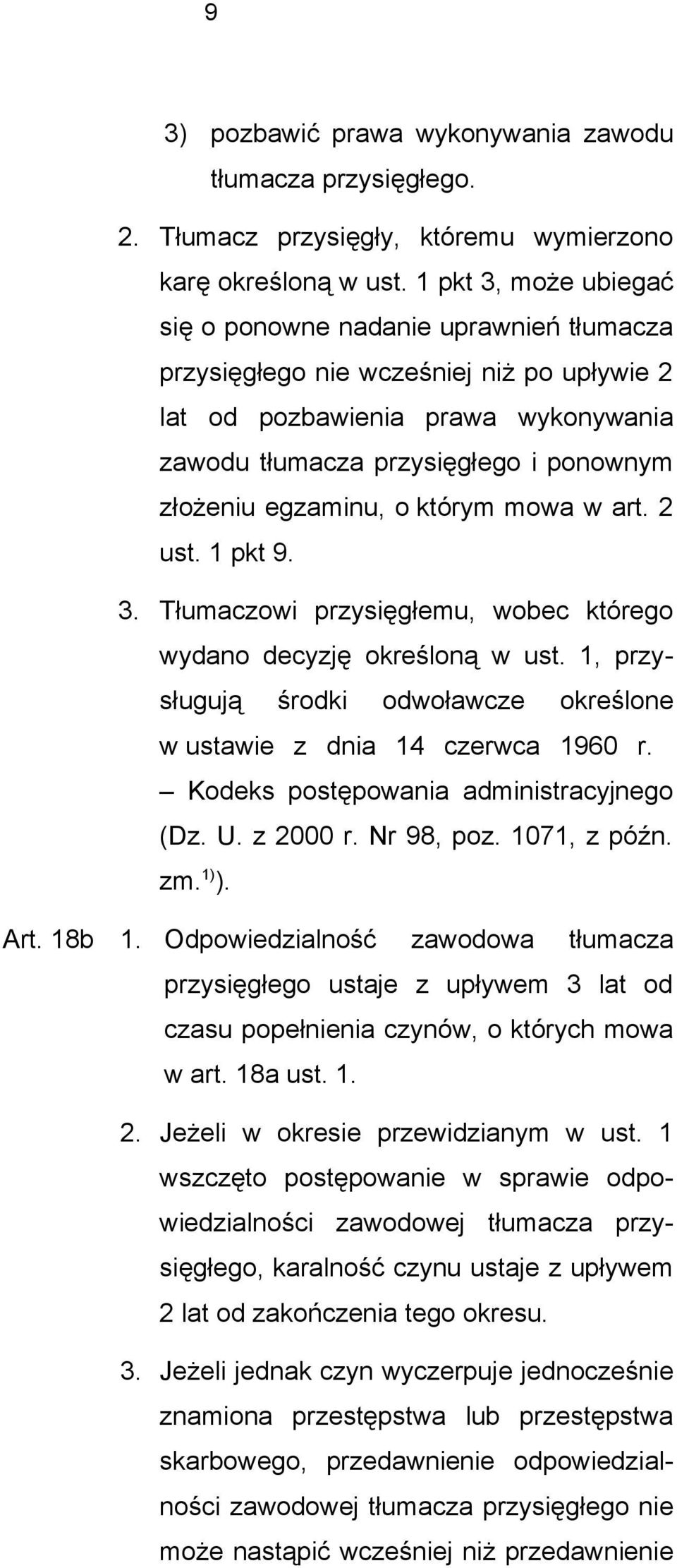 egzaminu, o którym mowa w art. 2 ust. 1 pkt 9. 3. Tłumaczowi przysięgłemu, wobec którego wydano decyzję określoną w ust. 1, przysługują środki odwoławcze określone w ustawie z dnia 14 czerwca 1960 r.