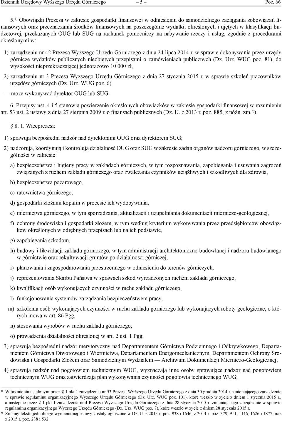 ujętych w klasyfikacji budżetowej, przekazanych OUG lub SUG na rachunek pomocniczy na nabywanie rzeczy i usług, zgodnie z procedurami określonymi w: 1) zarządzeniu nr 42 Prezesa Wyższego Urzędu