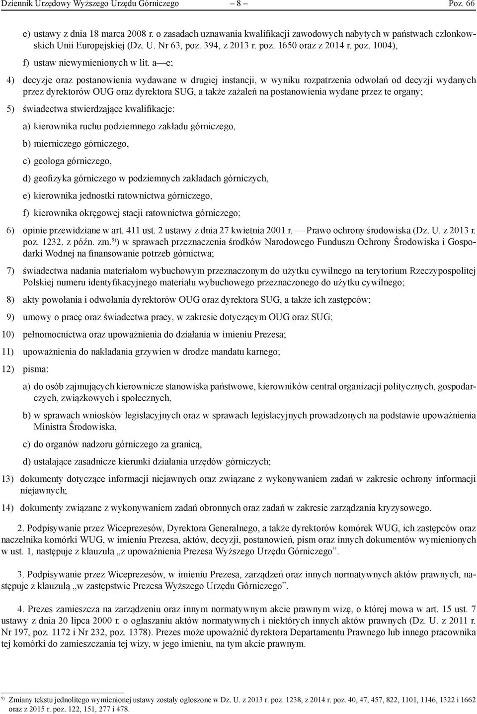 a e; 4) decyzje oraz postanowienia wydawane w drugiej instancji, w wyniku rozpatrzenia odwołań od decyzji wydanych przez dyrektorów OUG oraz dyrektora SUG, a także zażaleń na postanowienia wydane