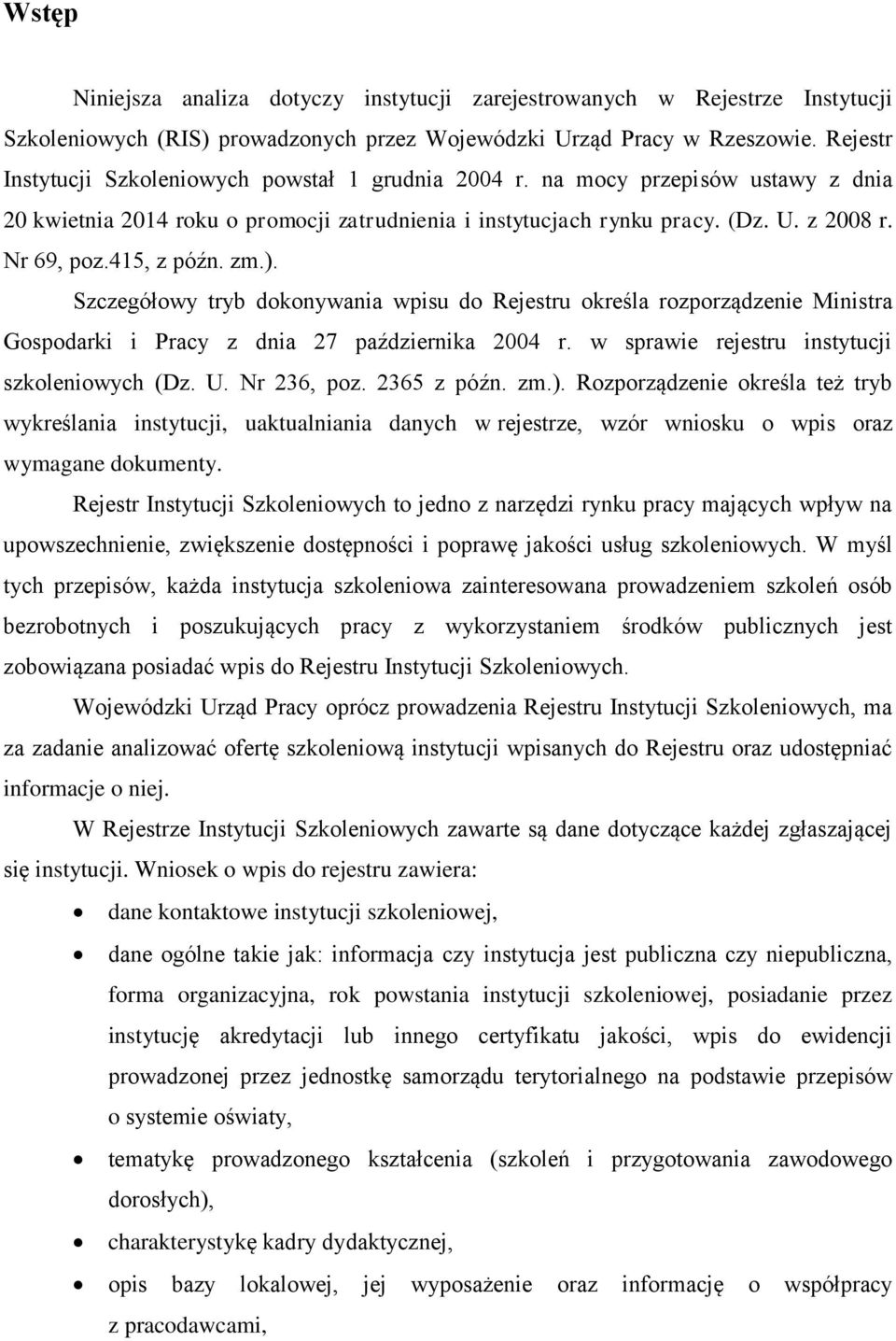 415, z późn. zm.). Szczegółowy tryb dokonywania wpisu do Rejestru określa rozporządzenie Ministra Gospodarki i Pracy z dnia 27 października 2004 r. w sprawie rejestru instytucji szkoleniowych (Dz. U.