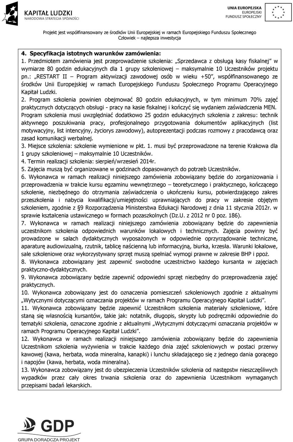 : RESTART II Program aktywizacji zawodowej osób w wieku +50, współfinansowanego ze środków Unii Europejskiej w ramach Europejskiego Funduszu Społecznego Programu Operacyjnego Kapitał Ludzki. 2.