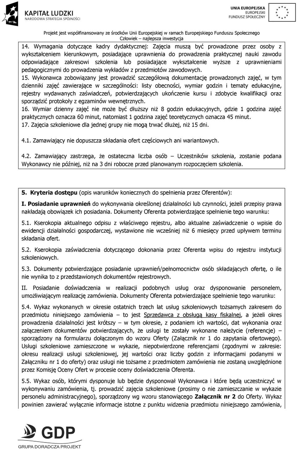 Wykonawca zobowiązany jest prowadzić szczegółową dokumentację prowadzonych zajęć, w tym dzienniki zajęć zawierające w szczególności: listy obecności, wymiar godzin i tematy edukacyjne, rejestry