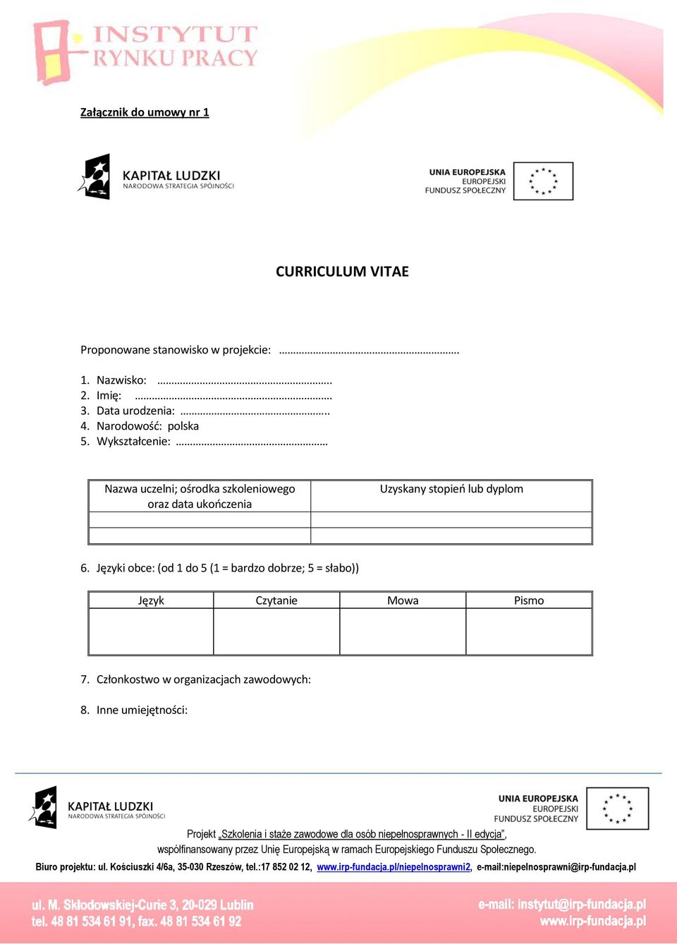 Języki obce: (od 1 do 5 (1 = bardzo dobrze; 5 = słabo)) Język Czytanie Moa Pismo 7. Członkosto organizacjach zaodoych: 8.