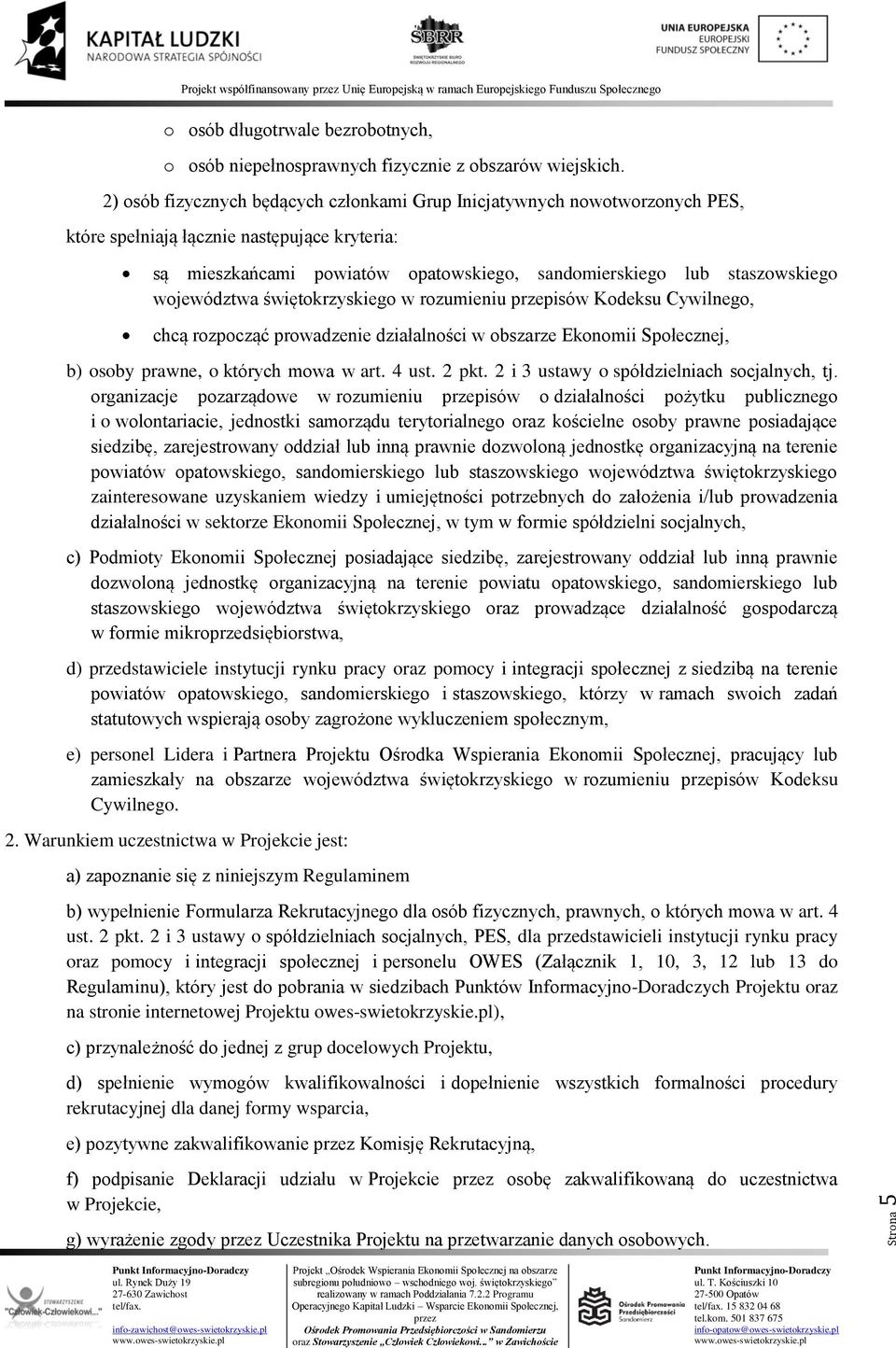 województwa świętokrzyskiego w rozumieniu przepisów Kodeksu Cywilnego, chcą rozpocząć prowadzenie działalności w obszarze Ekonomii Społecznej, b) osoby prawne, o których mowa w art. 4 ust. 2 pkt.