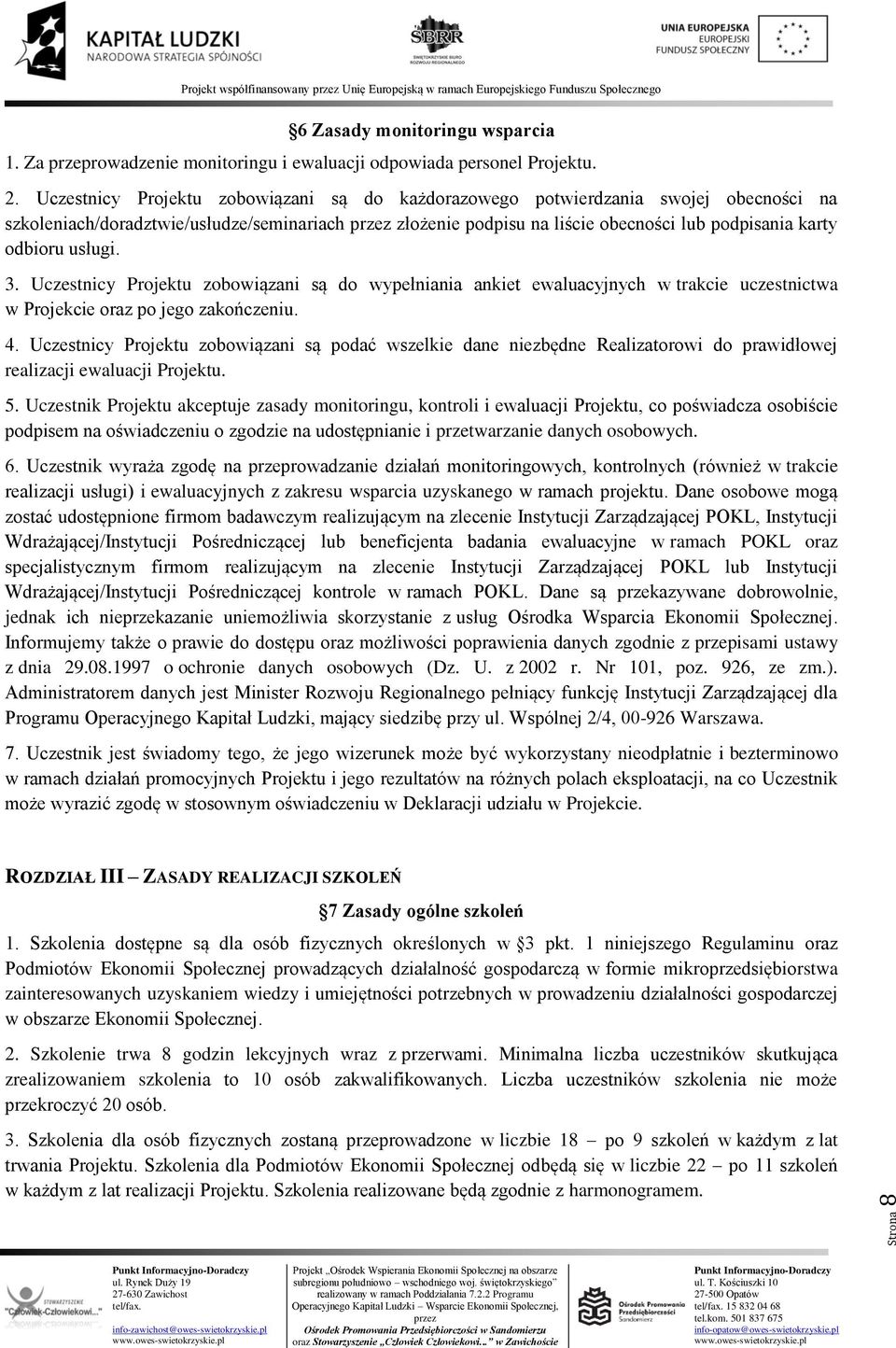 usługi. 3. Uczestnicy Projektu zobowiązani są do wypełniania ankiet ewaluacyjnych w trakcie uczestnictwa w Projekcie oraz po jego zakończeniu. 4.